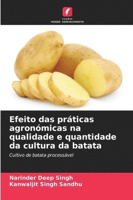Narinder Deep Singh, Kanwaljit Singh Sandhu - Efeito das práticas agronómicas na qualidade e quantidade da cultura da batata, Häftad