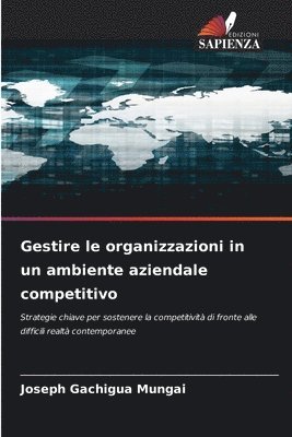 bokomslag Gestire le organizzazioni in un ambiente aziendale competitivo