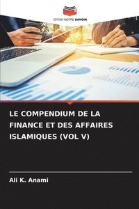 bokomslag Le Compendium de la Finance Et Des Affaires Islamiques (Vol V)