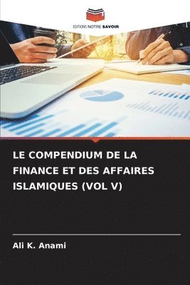 Le Compendium de la Finance Et Des Affaires Islamiques (Vol V) 1