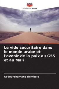 bokomslag Le vide sécuritaire dans le monde arabe et l'avenir de la paix au G5S et au Mali