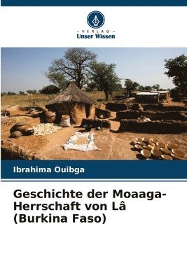 bokomslag Geschichte der Moaaga-Herrschaft von L (Burkina Faso)