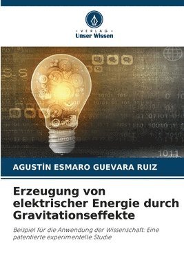 Agustín Esmaro Guevara Ruiz, AGUSTÍN ESMARO GUEVARA RUIZ - Erzeugung von elektrischer Energie durch Gravitationseffekte, Häftad