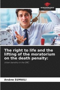 bokomslag The right to life and the lifting of the moratorium on the death penalty