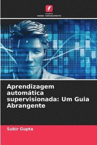 bokomslag Aprendizagem automática supervisionada: Um Guia Abrangente