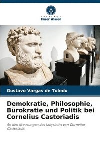 bokomslag Demokratie, Philosophie, Bürokratie und Politik bei Cornelius Castoriadis