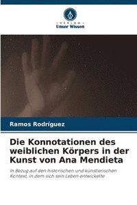 bokomslag Die Konnotationen des weiblichen Krpers in der Kunst von Ana Mendieta