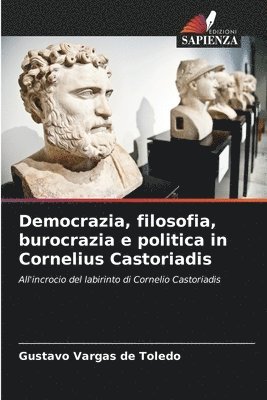 bokomslag Democrazia, filosofia, burocrazia e politica in Cornelius Castoriadis