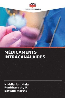 Nikhila Amudala, Punithavathy R, Satyam Martha, Punithavathy R. - Médicaments Intracanalaires, Häftad
