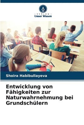 Entwicklung von Fähigkeiten zur Naturwahrnehmung bei Grundschülern 1