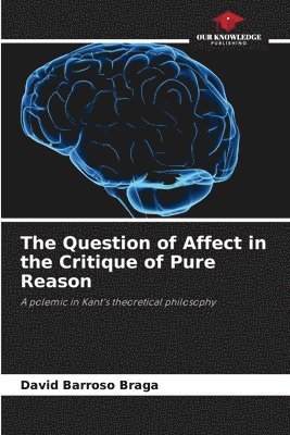 bokomslag The Question of Affect in the Critique of Pure Reason