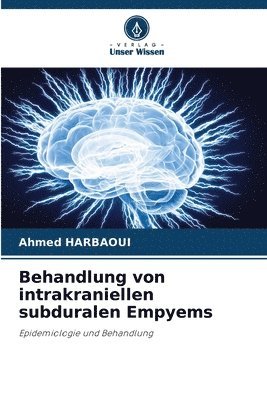 Ahmed Harbaoui - Behandlung von intrakraniellen subduralen Empyems, Häftad