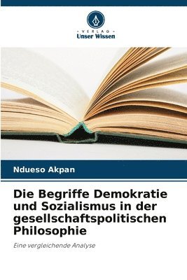 bokomslag Die Begriffe Demokratie und Sozialismus in der gesellschaftspolitischen Philosophie