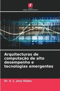 bokomslag Arquitecturas de computação de alto desempenho e tecnologias emergentes