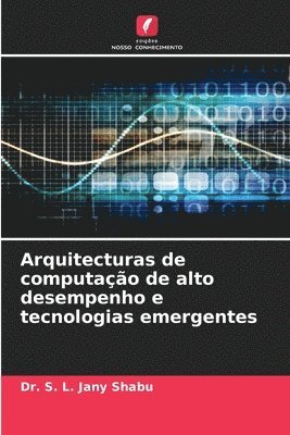 bokomslag Arquitecturas de computao de alto desempenho e tecnologias emergentes