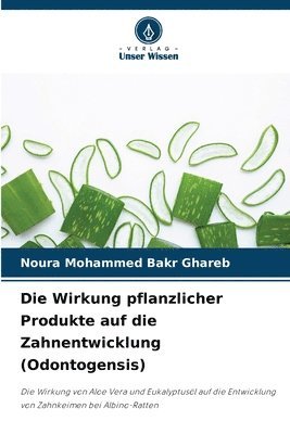 Noura Mohammed Bakr Ghareb - Wirkung pflanzlicher Produkte auf die Zahnentwicklung (Odontogensis), Häftad
