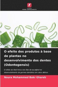 bokomslag O efeito dos produtos à base de plantas no desenvolvimento dos dentes (Odontogensis)