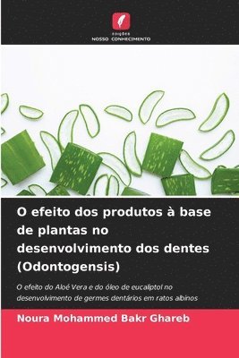 bokomslag O efeito dos produtos  base de plantas no desenvolvimento dos dentes (Odontogensis)