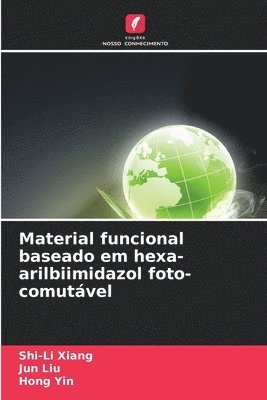 Shi-Li Xiang, Jun Liu, Hong Yin - Material funcional baseado em hexa-arilbiimidazol foto-comutável, Häftad