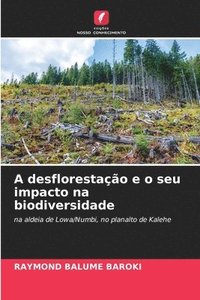 bokomslag A desflorestao e o seu impacto na biodiversidade