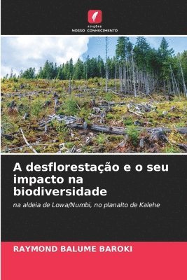 bokomslag A desflorestao e o seu impacto na biodiversidade