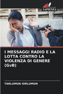 bokomslag I MESSAGGI RADIO E LA LOTTA CONTRO LA VIOLENZA DI GENERE (GvB)