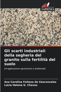 bokomslag Gli scarti industriali della segheria del granito sulla fertilit del suolo