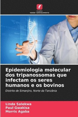 bokomslag Epidemiologia molecular dos tripanossomas que infectam os seres humanos e os bovinos