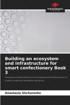 Building an ecosystem and infrastructure for smart confectionery Book 3