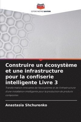 bokomslag Construire un cosystme et une infrastructure pour la confiserie intelligente Livre 3