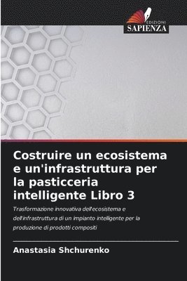 bokomslag Costruire un ecosistema e un'infrastruttura per la pasticceria intelligente Libro 3