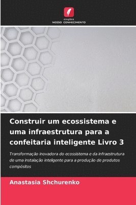 bokomslag Construir um ecossistema e uma infraestrutura para a confeitaria inteligente Livro 3