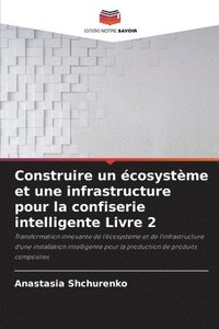 bokomslag Construire un cosystme et une infrastructure pour la confiserie intelligente Livre 2