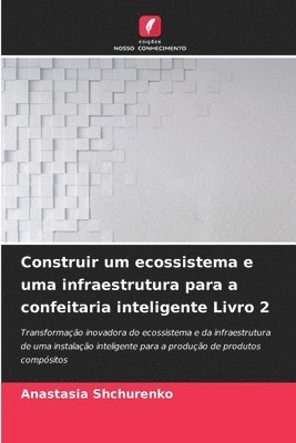 bokomslag Construir um ecossistema e uma infraestrutura para a confeitaria inteligente Livro 2