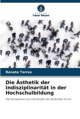 Die sthetik der Indisziplinaritt in der Hochschulbildung 1