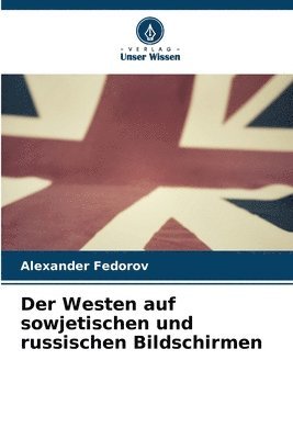 bokomslag Der Westen auf sowjetischen und russischen Bildschirmen