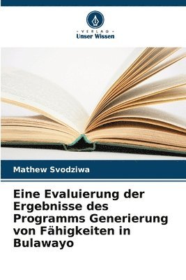 bokomslag Eine Evaluierung der Ergebnisse des Programms Generierung von Fhigkeiten in Bulawayo