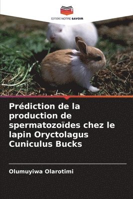 Olumuyiwa Olarotimi - Prédiction de la production de spermatozoïdes chez le lapin Oryctolagus Cuniculus Bucks, Häftad