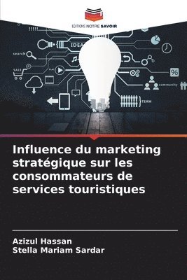 bokomslag Influence du marketing stratgique sur les consommateurs de services touristiques