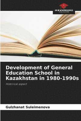 bokomslag Development of General Education School in Kazakhstan in 1980-1990s