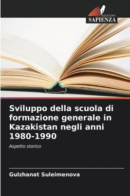 bokomslag Sviluppo della scuola di formazione generale in Kazakistan negli anni 1980-1990