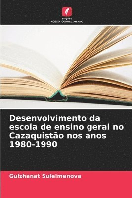 bokomslag Desenvolvimento da escola de ensino geral no Cazaquisto nos anos 1980-1990