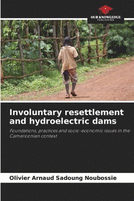 Olivier Arnaud Sadoung Noubossié - Involuntary resettlement and hydroelectric dams, Häftad