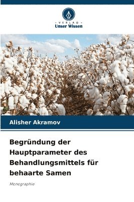 bokomslag Begründung der Hauptparameter des Behandlungsmittels für behaarte Samen