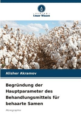 Begrndung der Hauptparameter des Behandlungsmittels fr behaarte Samen 1