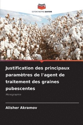 Alisher Akramov - Justification des principaux paramètres de l'agent de traitement des graines pubescentes, Häftad