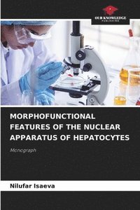 bokomslag Morphofunctional Features of the Nuclear Apparatus of Hepatocytes