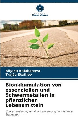 Biljana Balabanova, Trajče Stafilov, Traj&#269;e Stafilov, Trajce Stafilov, Traj¿e Stafilov - Bioakkumulation von essenziellen und Schwermetallen in pflanzlichen Lebensmitteln, Häftad