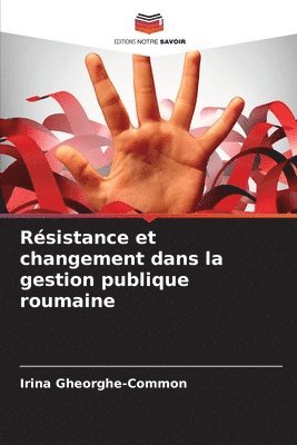 bokomslag Résistance et changement dans la gestion publique roumaine