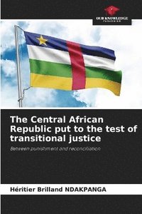 bokomslag The Central African Republic put to the test of transitional justice